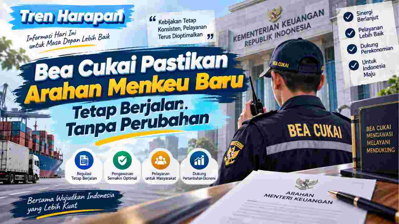 Bea Cukai Pastikan Arahan Menkeu Baru Tetap Berjalan Tanpa Perubahan