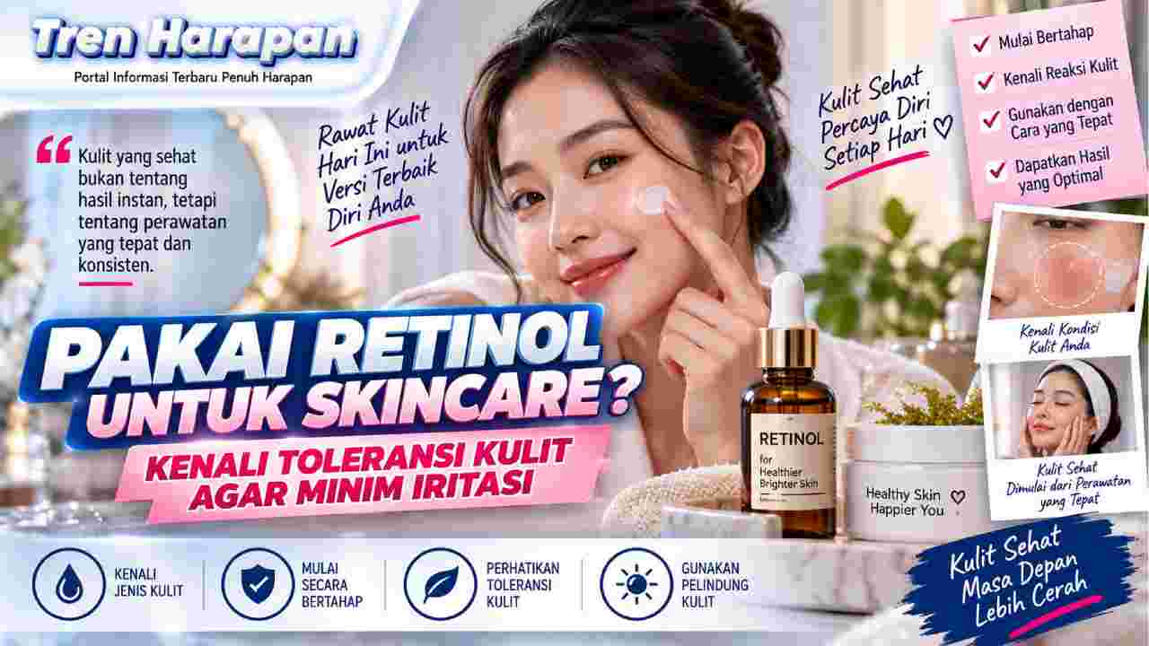 Pakai Retinol untuk Skincare? Kenali Toleransi Kulit agar Minim Iritasi