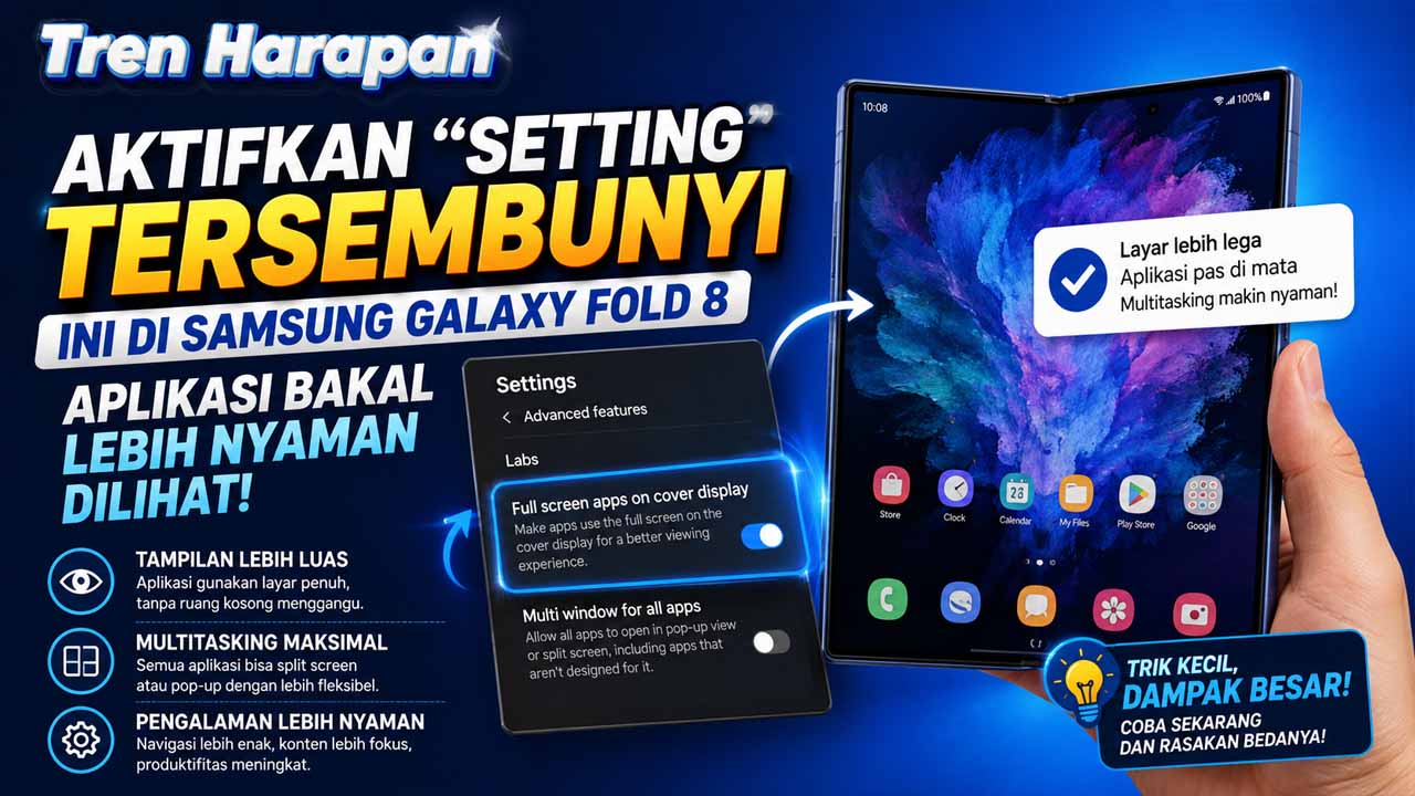 Setting Tersembunyi Galaxy Z Fold 8 Bikin Aplikasi Lebih Nyaman Dilihat