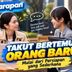 Takut Bertemu Orang Baru? Mulai dari Persiapan yang Sederhana